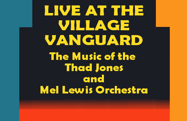 Live at the Village Vanguard The Music of the Thad Jones Mel Lewis Orchestra